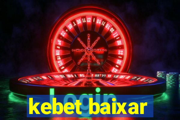 kebet baixar